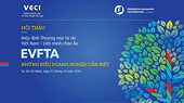 Hội thảo: Hiệp định EVFTA - Những điều doanh nghiệp cần biết tại TP.HCM
