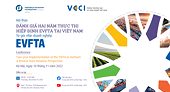 Hội thảo: Đánh giá 02 năm thực thi EVFTA tại Việt Nam từ góc nhìn doanh nghiệp