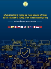 Hướng dẫn cho doanh nghiệp về Biện pháp Phòng vệ thương mại trong bối cảnh CPTPP