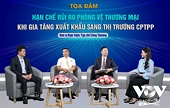 Hạn chế rủi ro phòng vệ thương mại khi xuất khẩu sang thị trường CPTPP